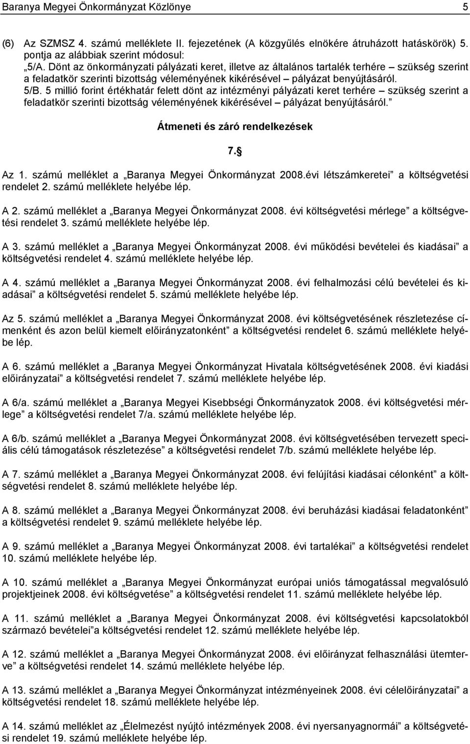 5 millió forint értékhatár felett dönt az intézményi pályázati keret terhére szükség szerint a feladatkör szerinti bizottság véleményének kikérésével pályázat benyújtásáról.