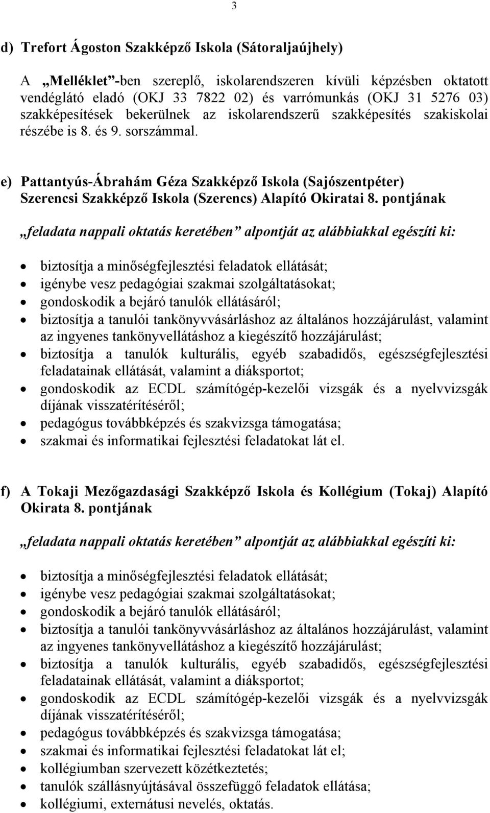 e) Pattantyús-Ábrahám Géza Szakképző Iskola (Sajószentpéter) Szerencsi Szakképző Iskola (Szerencs) Alapító Okiratai 8.