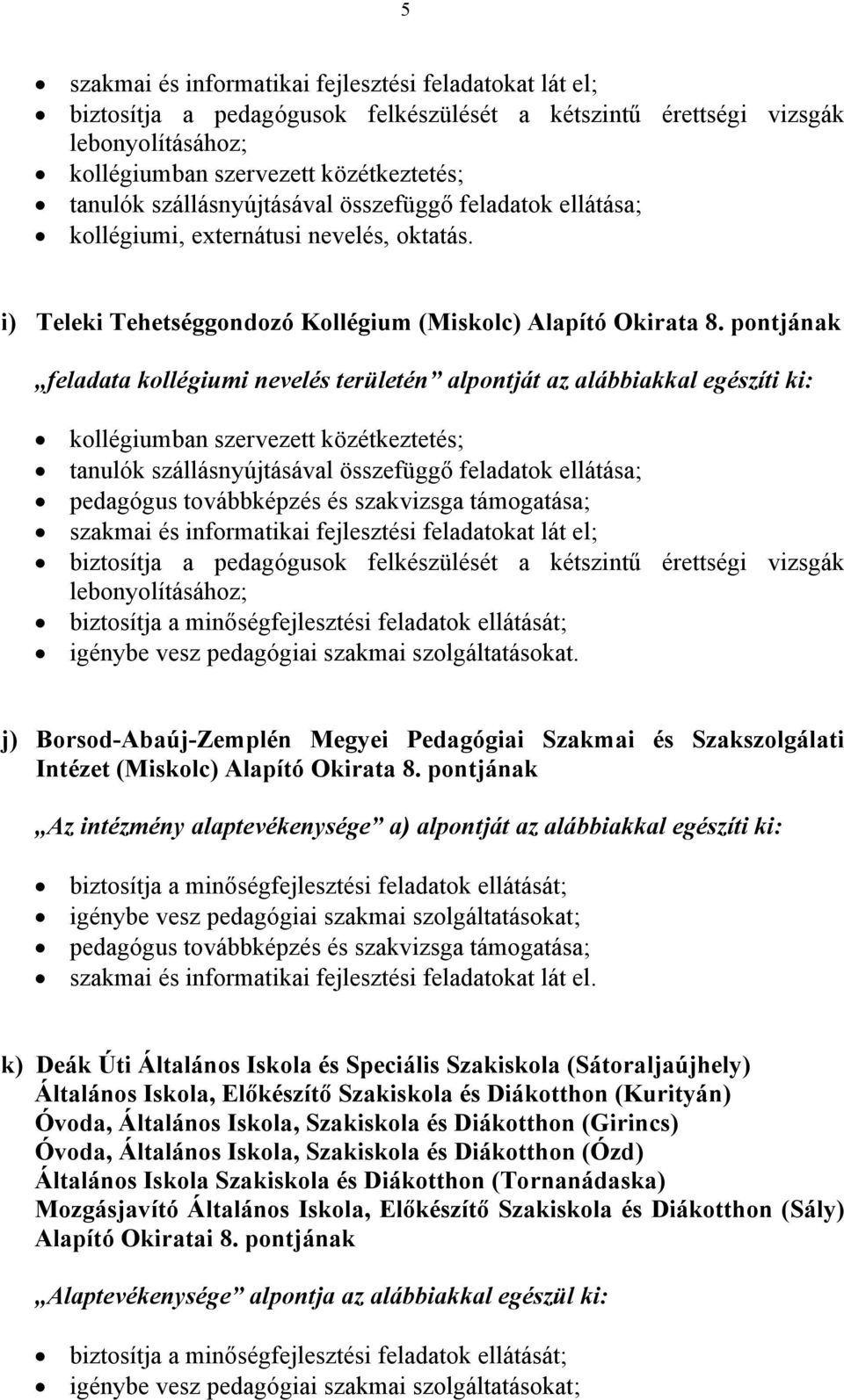 j) Borsod-Abaúj-Zemplén Megyei Pedagógiai Szakmai és Szakszolgálati Intézet (Miskolc) Alapító Okirata 8.