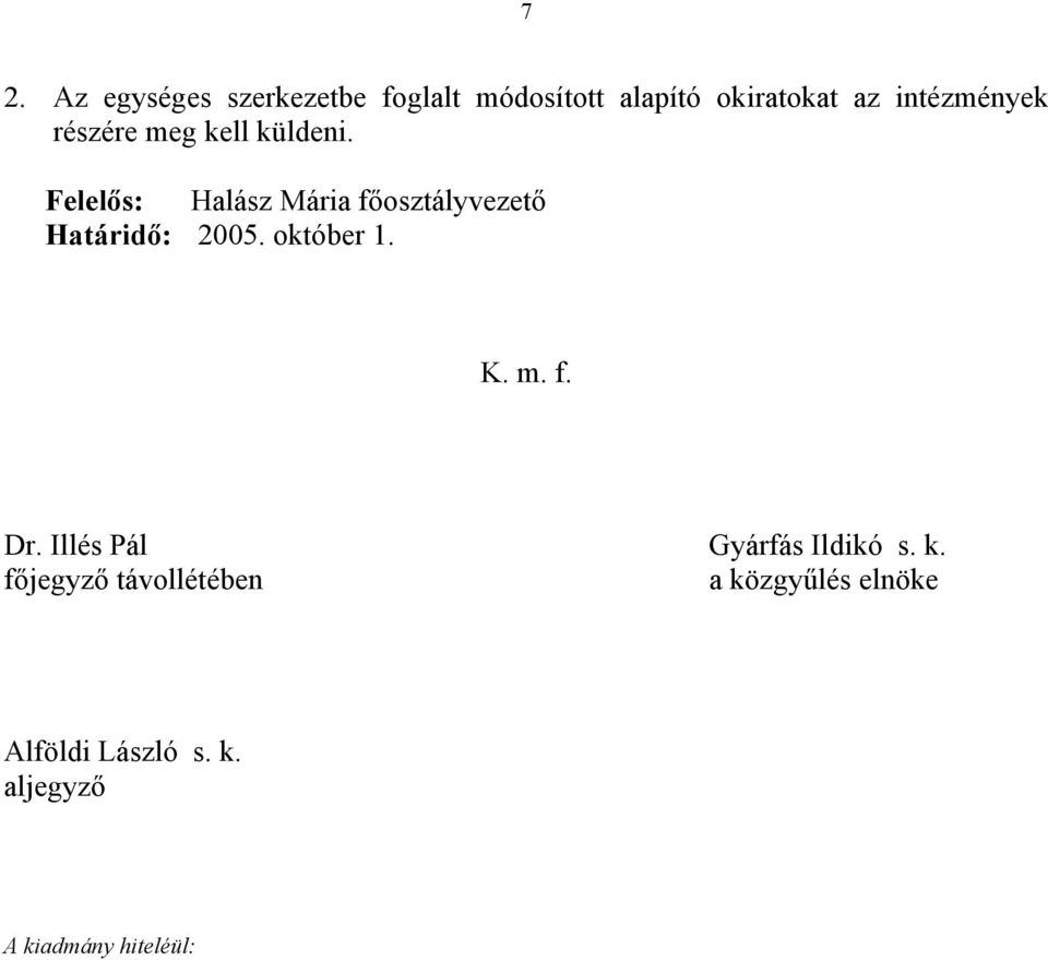 Felelős: Halász Mária főosztályvezető Határidő: 2005. október 1. K. m. f. Dr.