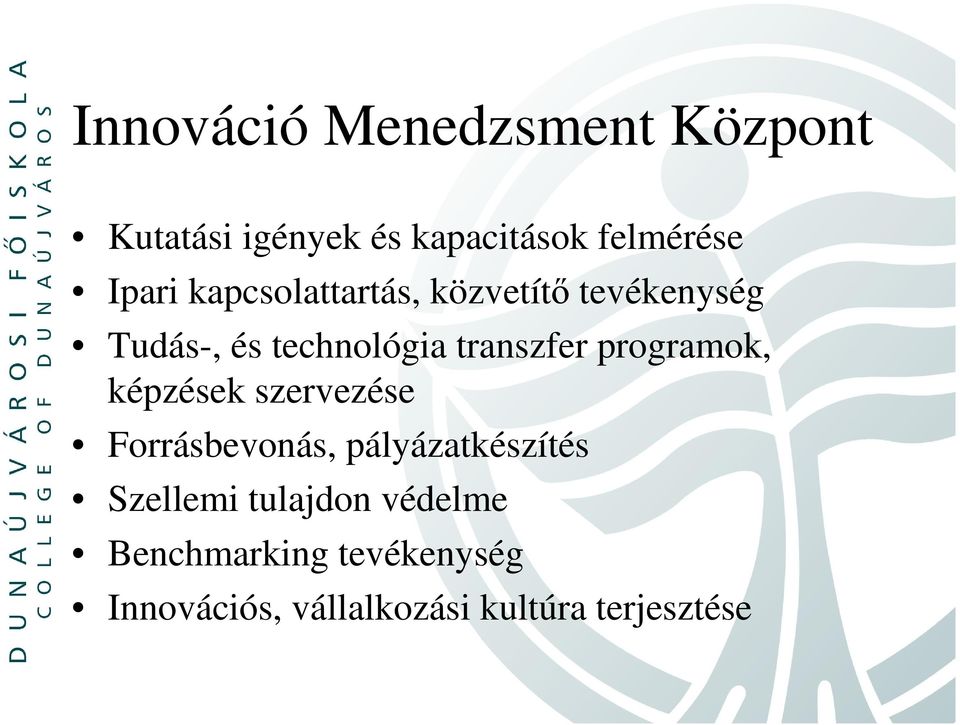 transzfer programok, képzések szervezése Forrásbevonás, pályázatkészítés