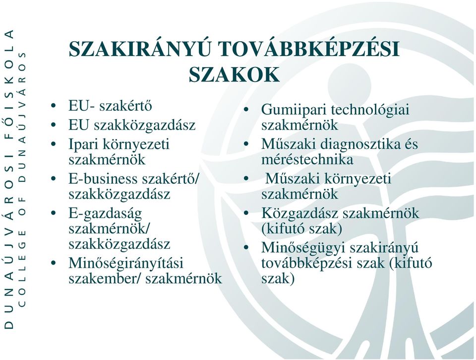 szakember/ szakmérnök Gumiipari technológiai szakmérnök Mőszaki diagnosztika és méréstechnika