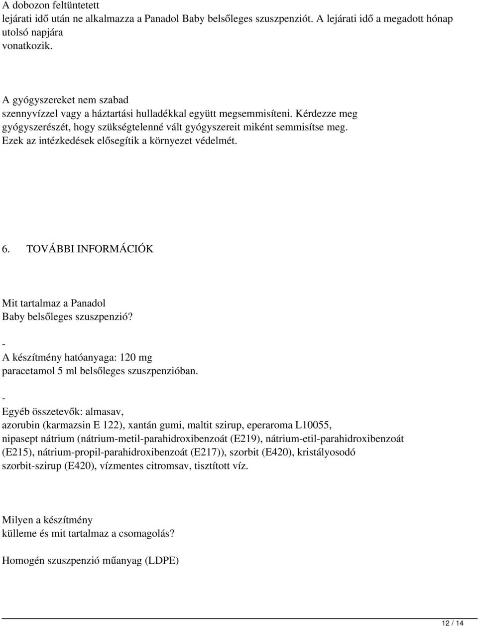 Ezek az intézkedések elősegítik a környezet védelmét. 6. TOVÁBBI INFORMÁCIÓK Mit tartalmaz a Panadol Baby belsőleges szuszpenzió?