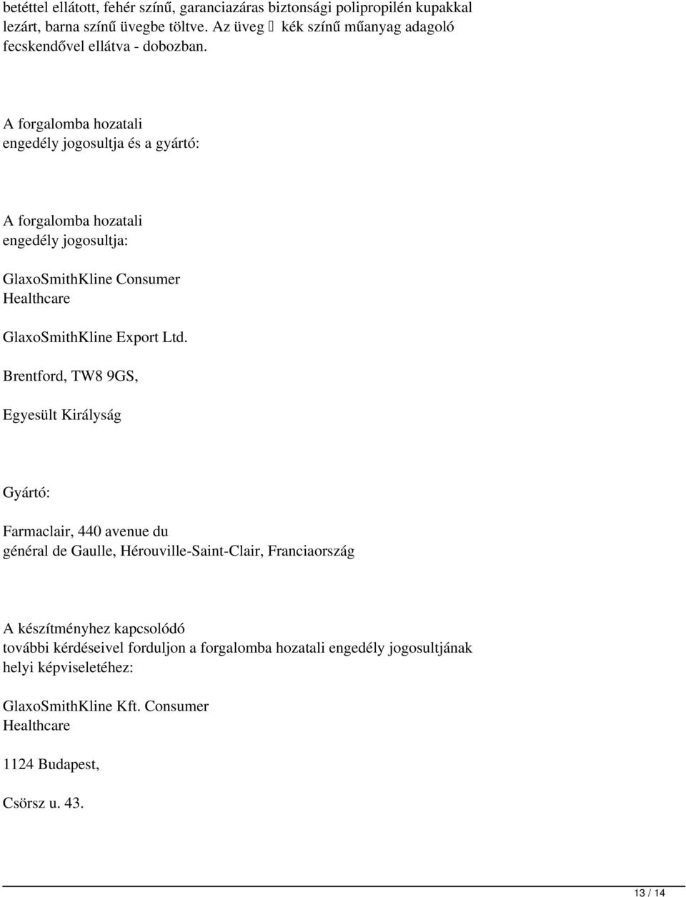 A forgalomba hozatali engedély jogosultja és a gyártó: A forgalomba hozatali engedély jogosultja: GlaxoSmithKline Consumer Healthcare GlaxoSmithKline Export Ltd.