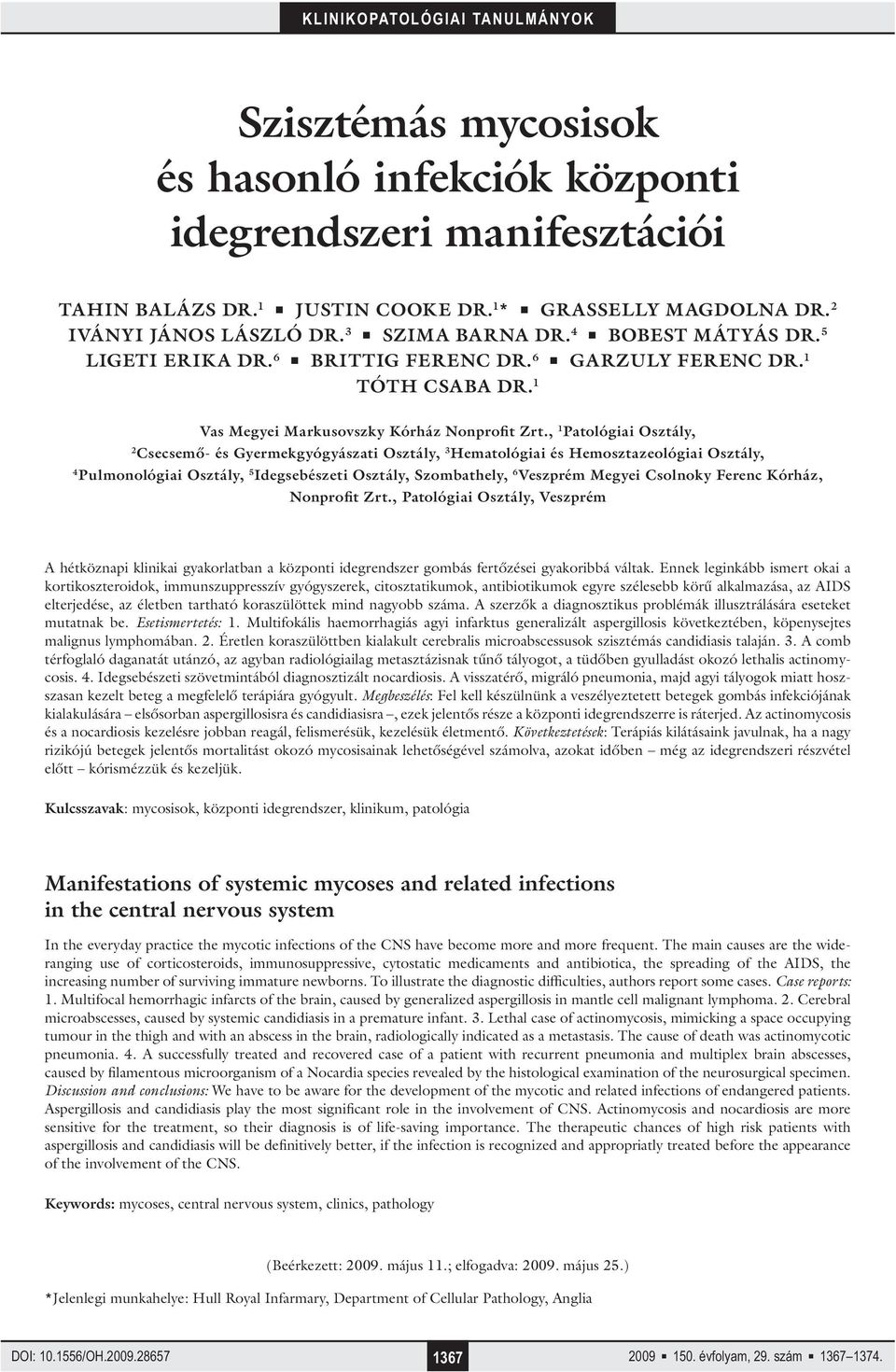 , 1 Patológiai Osztály, 2 Csecsemő- és Gyermekgyógyászati Osztály, 3 Hematológiai és Hemosztazeológiai Osztály, 4 Pulmonológiai Osztály, 5 Idegsebészeti Osztály, Szombathely, 6 Veszprém Megyei