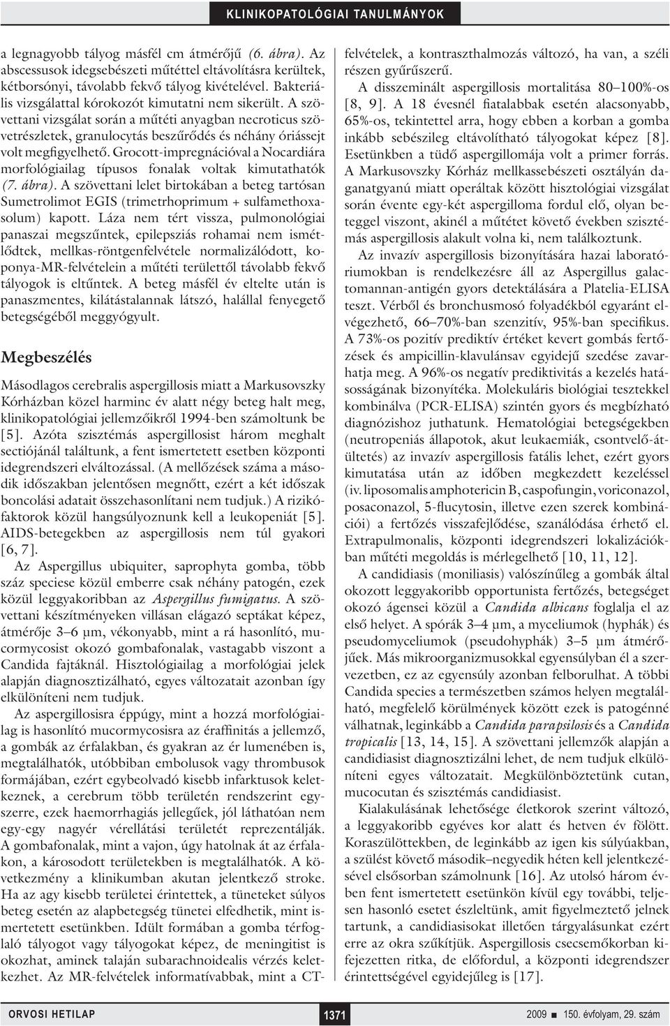 Grocott-impregnációval a Nocardiára morfológiailag típusos fonalak voltak kimutathatók (7. ábra).