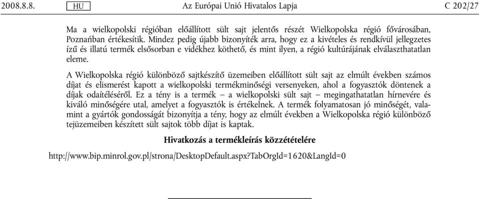 A Wielkopolska régió különböző sajtkészítő üzemeiben előállított sült sajt az elmúlt években számos díjat és elismerést kapott a wielkopolski termékminőségi versenyeken, ahol a fogyasztók döntenek a