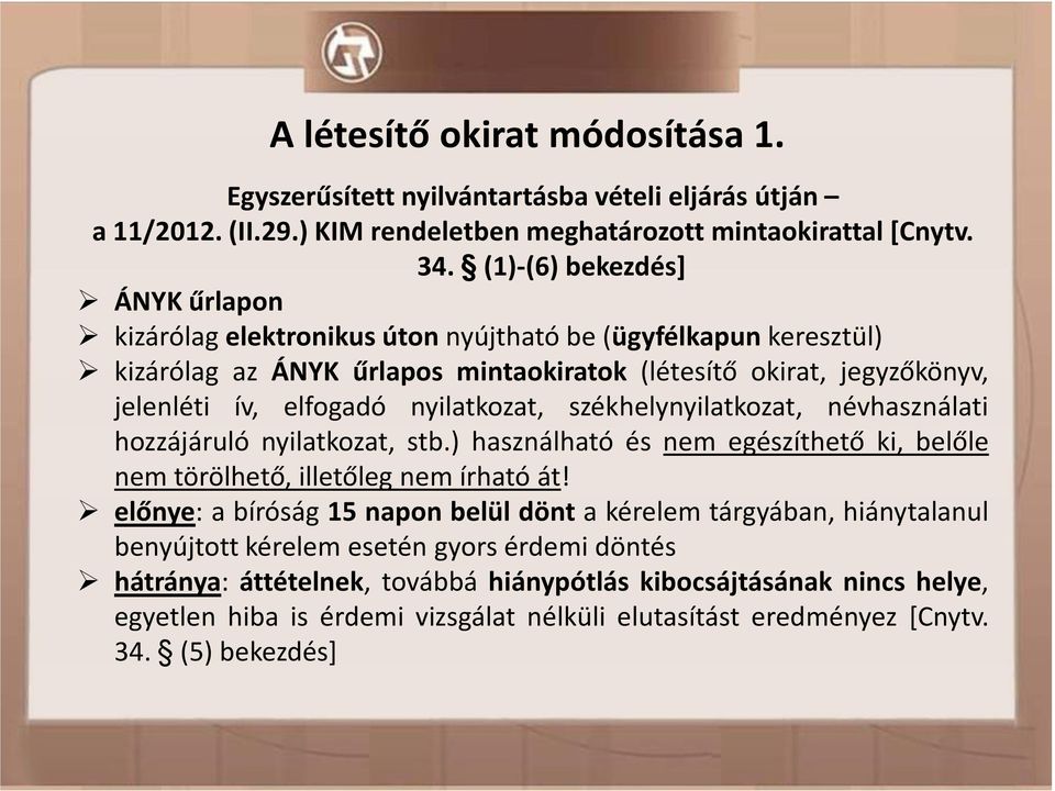 nyilatkozat, székhelynyilatkozat, névhasználati hozzájáruló nyilatkozat, stb.) használható és nem egészíthető ki, belőle nem törölhető, illetőleg nem írható át!