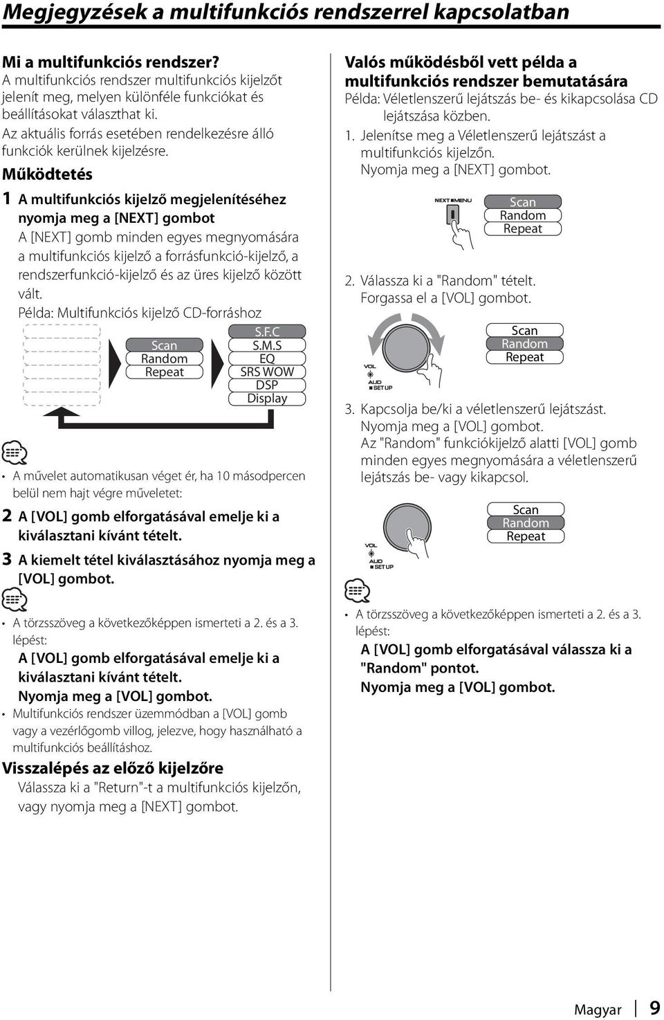 Működtetés 1 A multifunkciós kijelző megjelenítéséhez nyomja meg a [NEXT] gombot A [NEXT] gomb minden egyes megnyomására a multifunkciós kijelző a forrásfunkció-kijelző, a rendszerfunkció-kijelző és