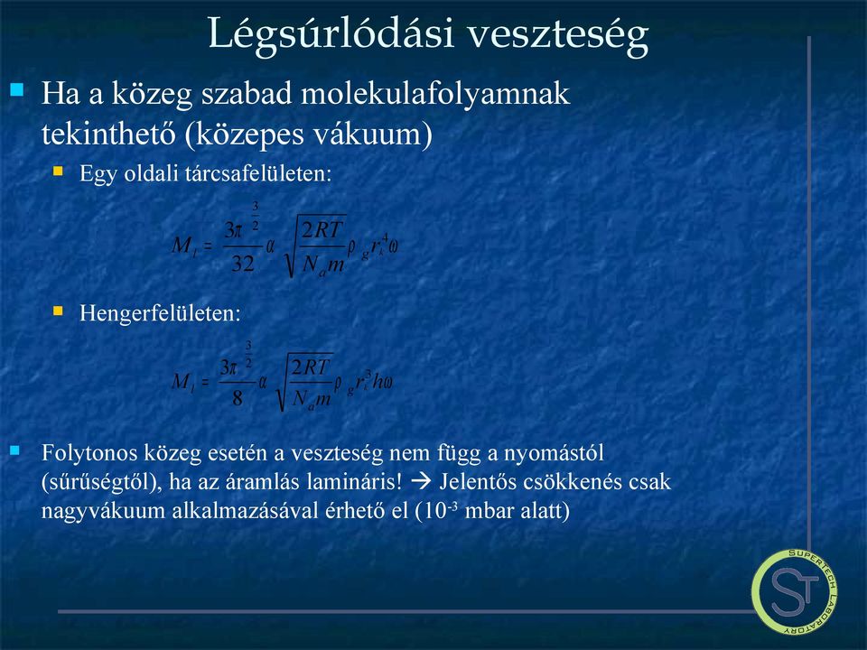 RT ρ g rk3hω Nam Folytonos közeg esetén a veszteség nem függ a nyomástól (sűrűségtől), ha az