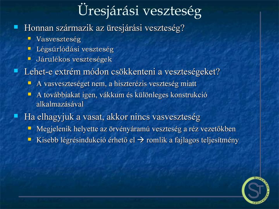 továbbiakat igen, vákkum és különleges konstrukció alkalmazásával Ha elhagyjuk a vasat, akkor nincs vasveszteség