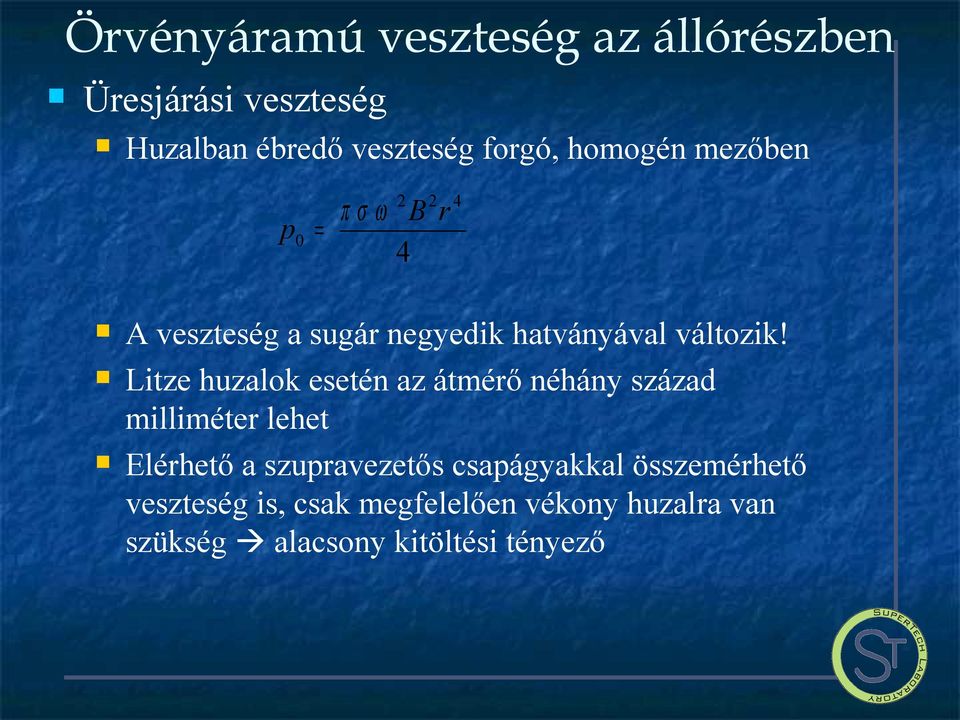 Litze huzalok esetén az átmérő néhány század milliméter lehet Elérhető a szupravezetős