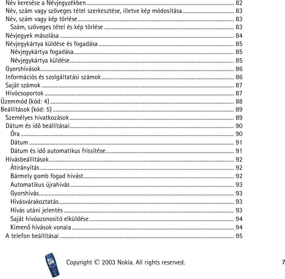 .. 87 Üzemmód (kód: 4)... 88 Beállítások (kód: 5)... 89 Személyes hivatkozások... 89 Dátum és idõ beállításai... 90 Óra... 90 Dátum... 91 Dátum és idõ automatikus frissítése... 91 Hívásbeállítások.