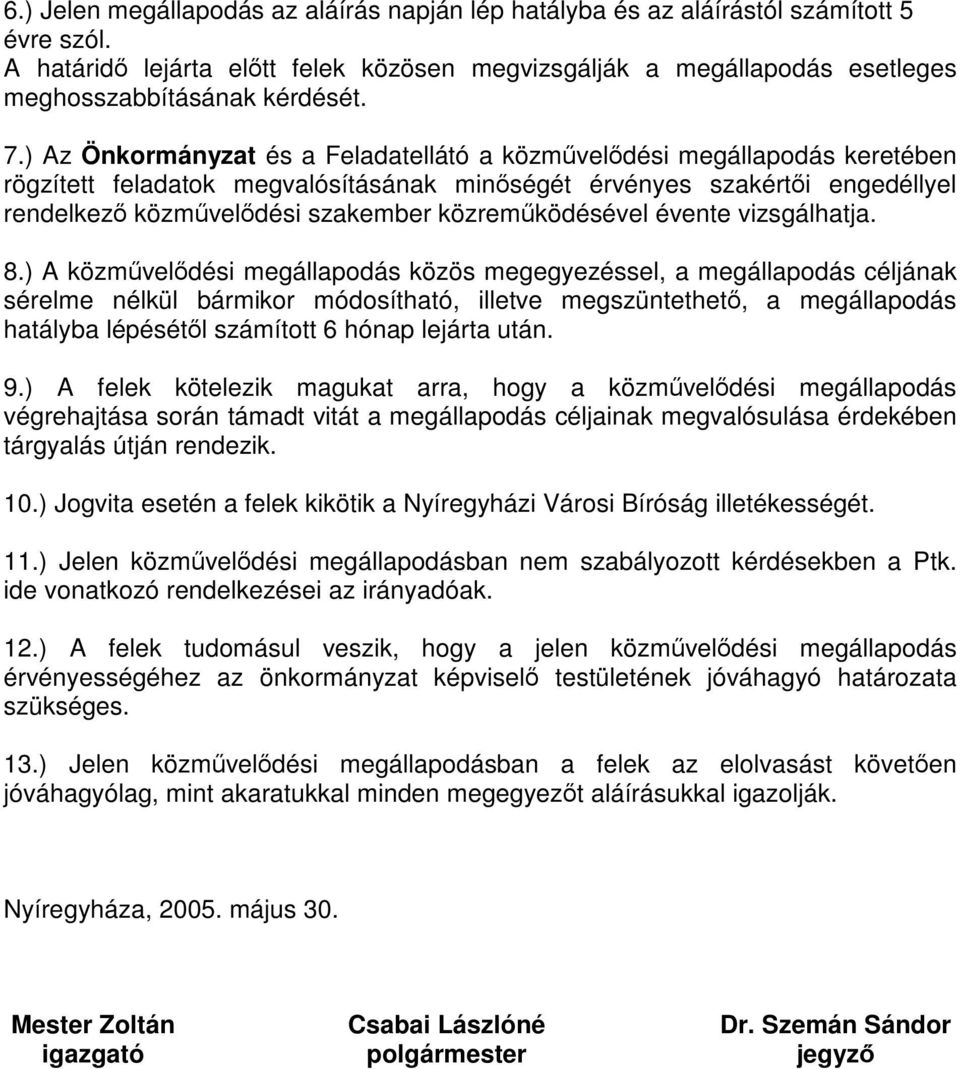 ) Az Önkormányzat és a Feladatellátó a közművelődési megállapodás keretében rögzített feladatok megvalósításának minőségét érvényes szakértői engedéllyel rendelkező közművelődési szakember