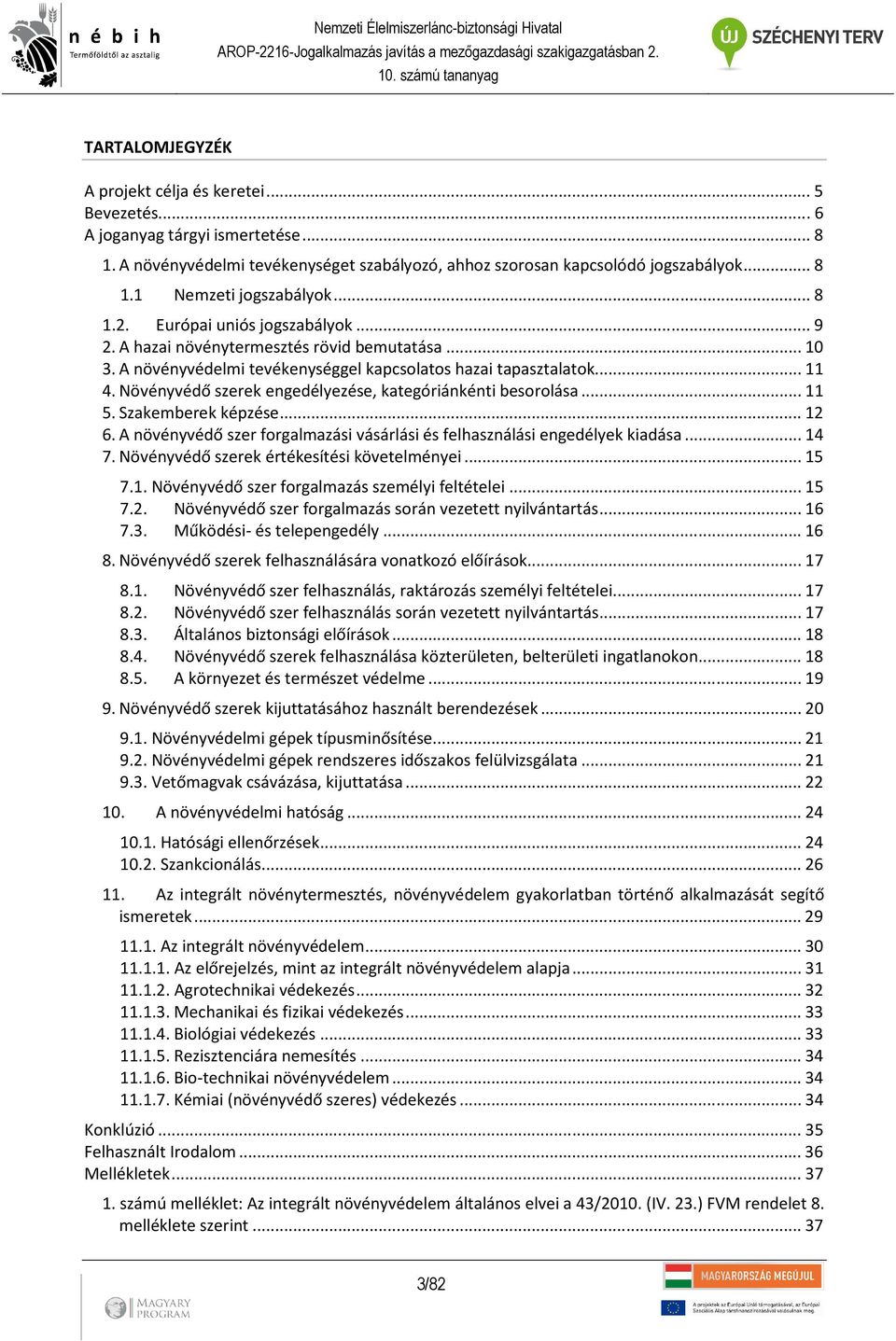 Növényvédő szerek engedélyezése, kategóriánkénti besorolása... 11 5. Szakemberek képzése... 12 6. A növényvédő szer forgalmazási vásárlási és felhasználási engedélyek kiadása... 14 7.