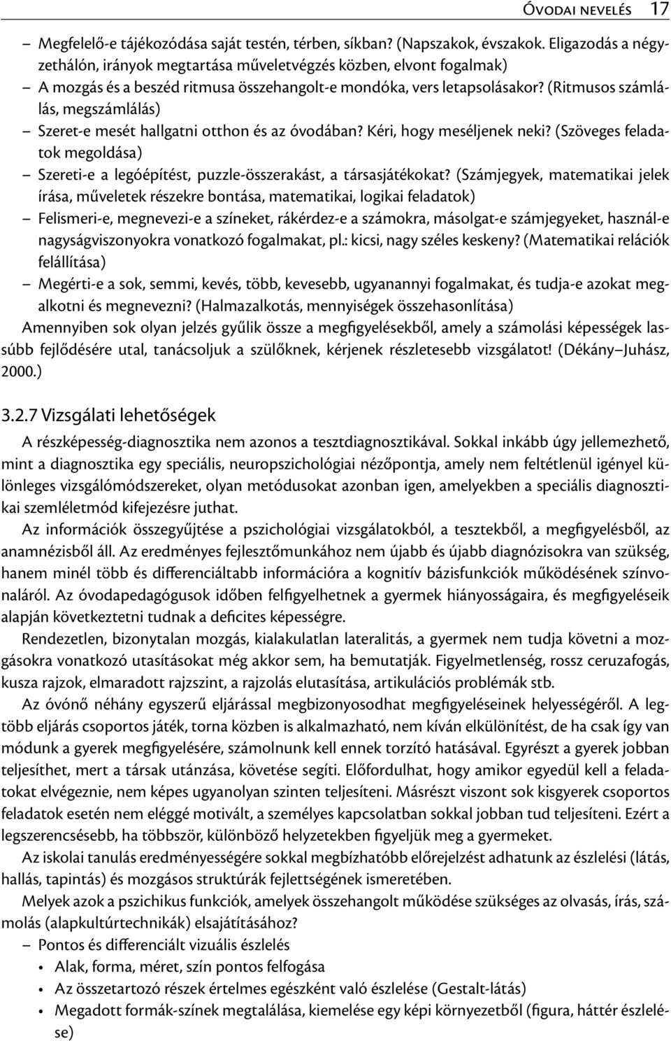 (Ritmusos számlálás, megszámlálás) Szeret-e mesét hallgatni otthon és az óvodában? Kéri, hogy meséljenek neki?