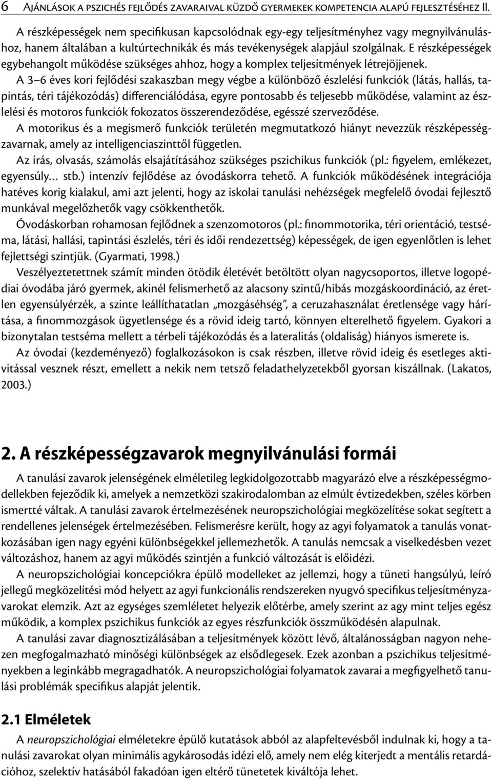 E részképességek egybehangolt működése szükséges ahhoz, hogy a komplex teljesítmények létrejöjjenek.