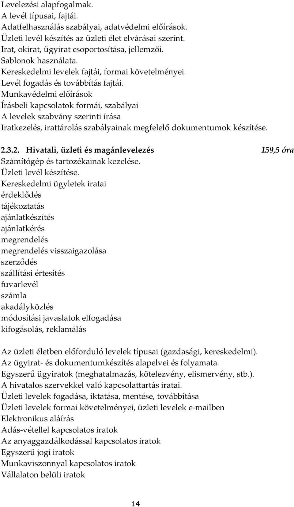 Munkavédelmi előírások Írásbeli kapcsolatok formái, szabályai A levelek szabvány szerinti írása Iratkezelés, irattárolás szabályainak megfelelő dokumentumok készítése. 2.