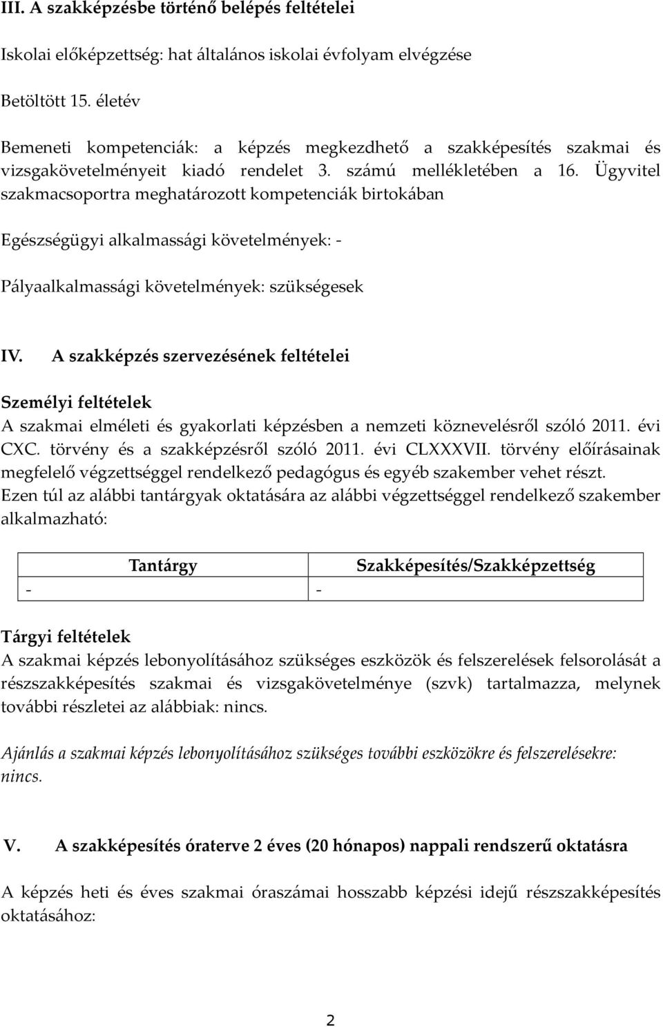 Ügyvitel szakmacsoportra meghatározott kompetenciák birtokában Egészségügyi alkalmassági követelmények: - Pályaalkalmassági követelmények: szükségesek IV.