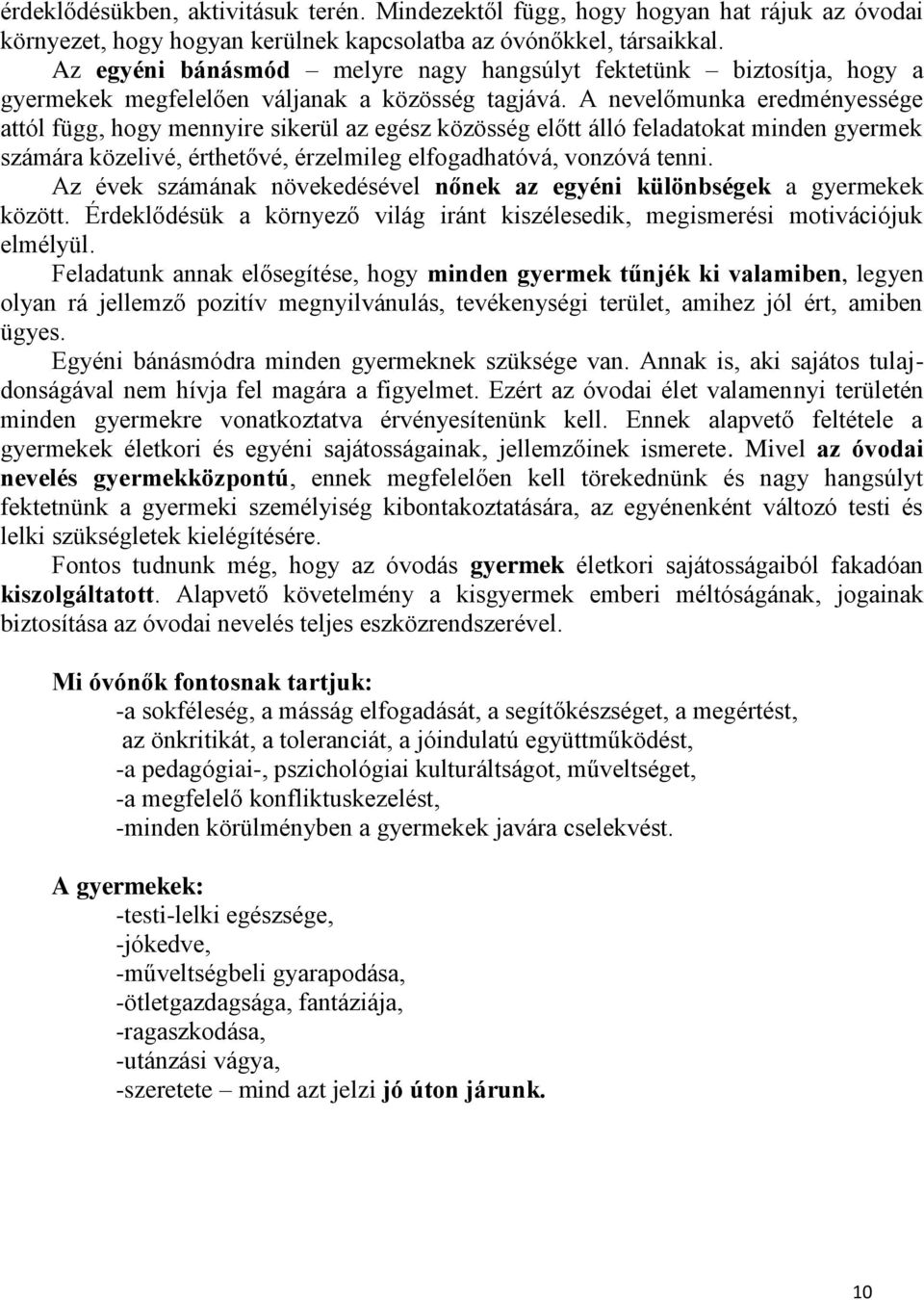 A nevelőmunka eredményessége attól függ, hogy mennyire sikerül az egész közösség előtt álló feladatokat minden gyermek számára közelivé, érthetővé, érzelmileg elfogadhatóvá, vonzóvá tenni.