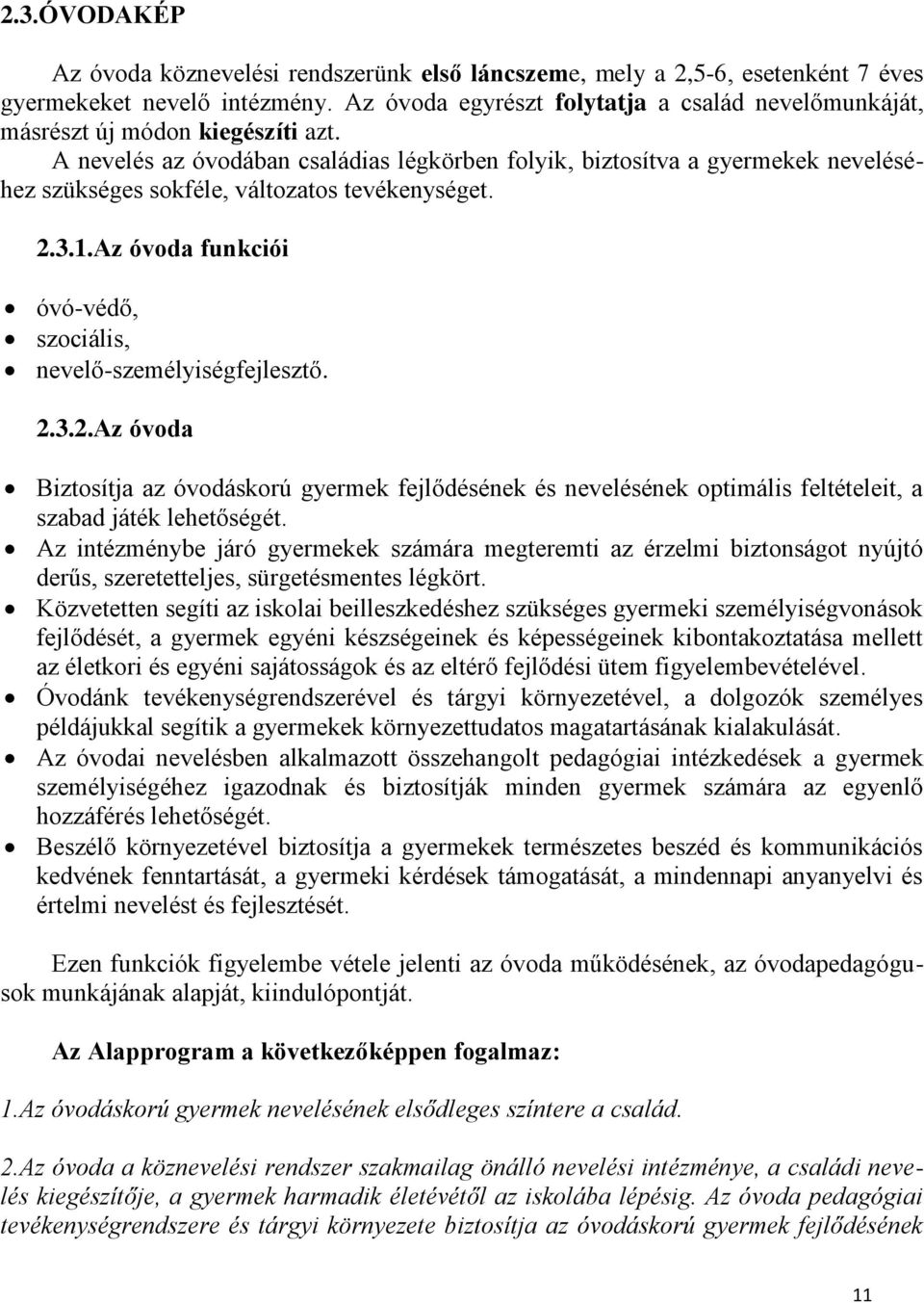 A nevelés az óvodában családias légkörben folyik, biztosítva a gyermekek neveléséhez szükséges sokféle, változatos tevékenységet. 2.3.1.