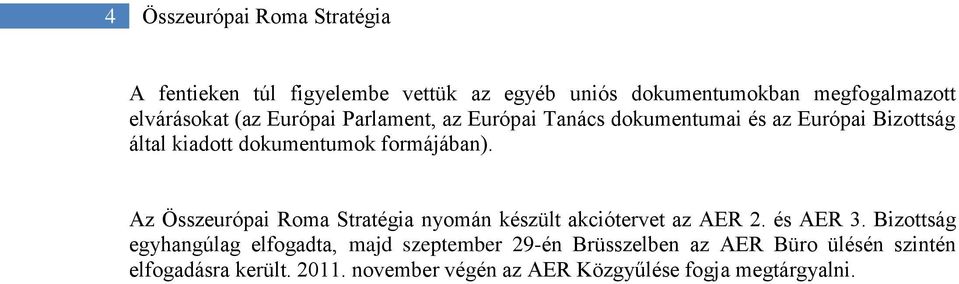 Az Összeurópai Roma Stratégia nyomán készült akciótervet az AER 2. és AER 3.