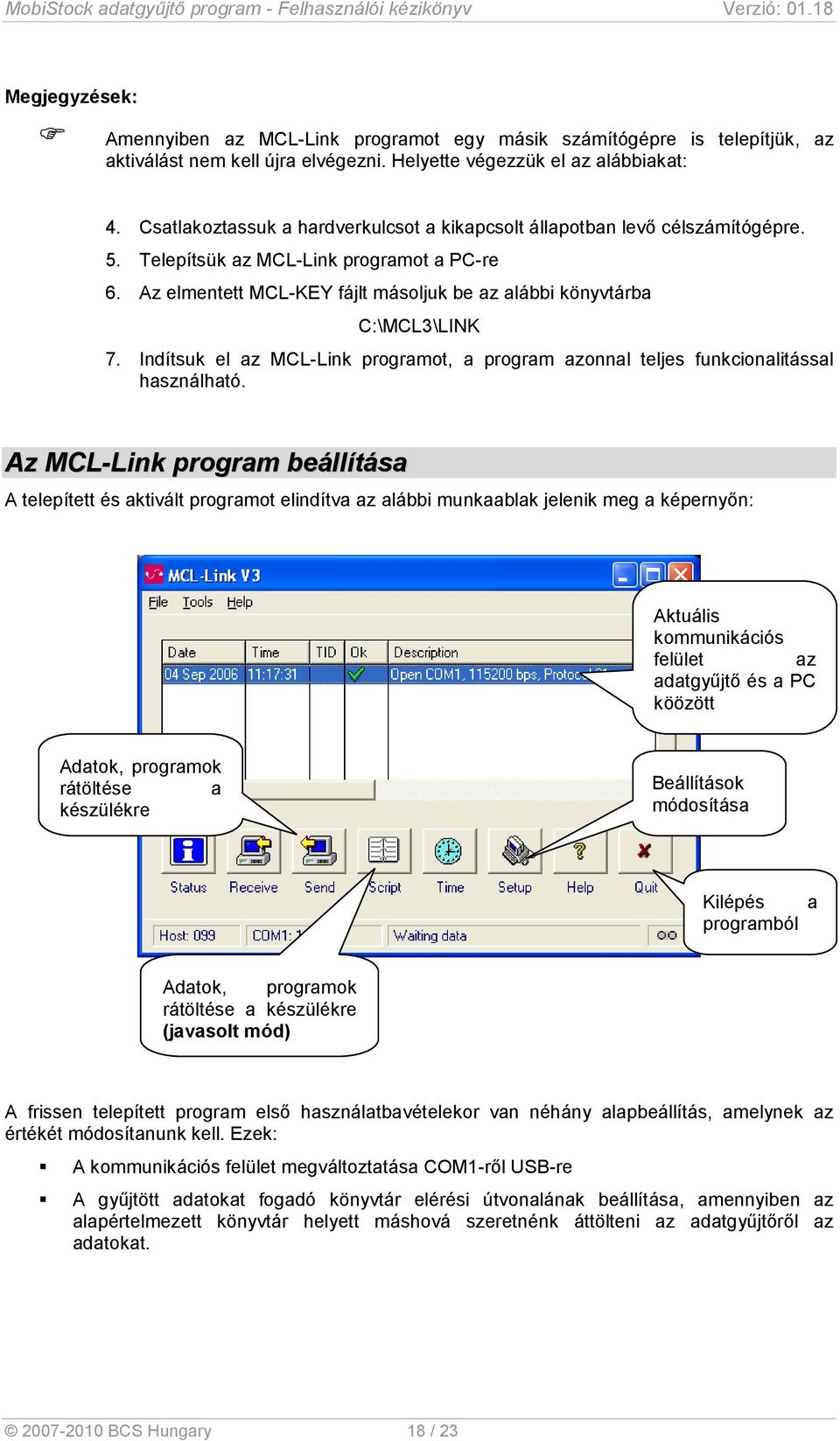 Az elmentett MCL-KEY fájlt másoljuk be az alábbi könyvtárba C:\MCL3\LINK 7. Indítsuk el az MCL-Link programot, a program azonnal teljes funkcionalitással használható.