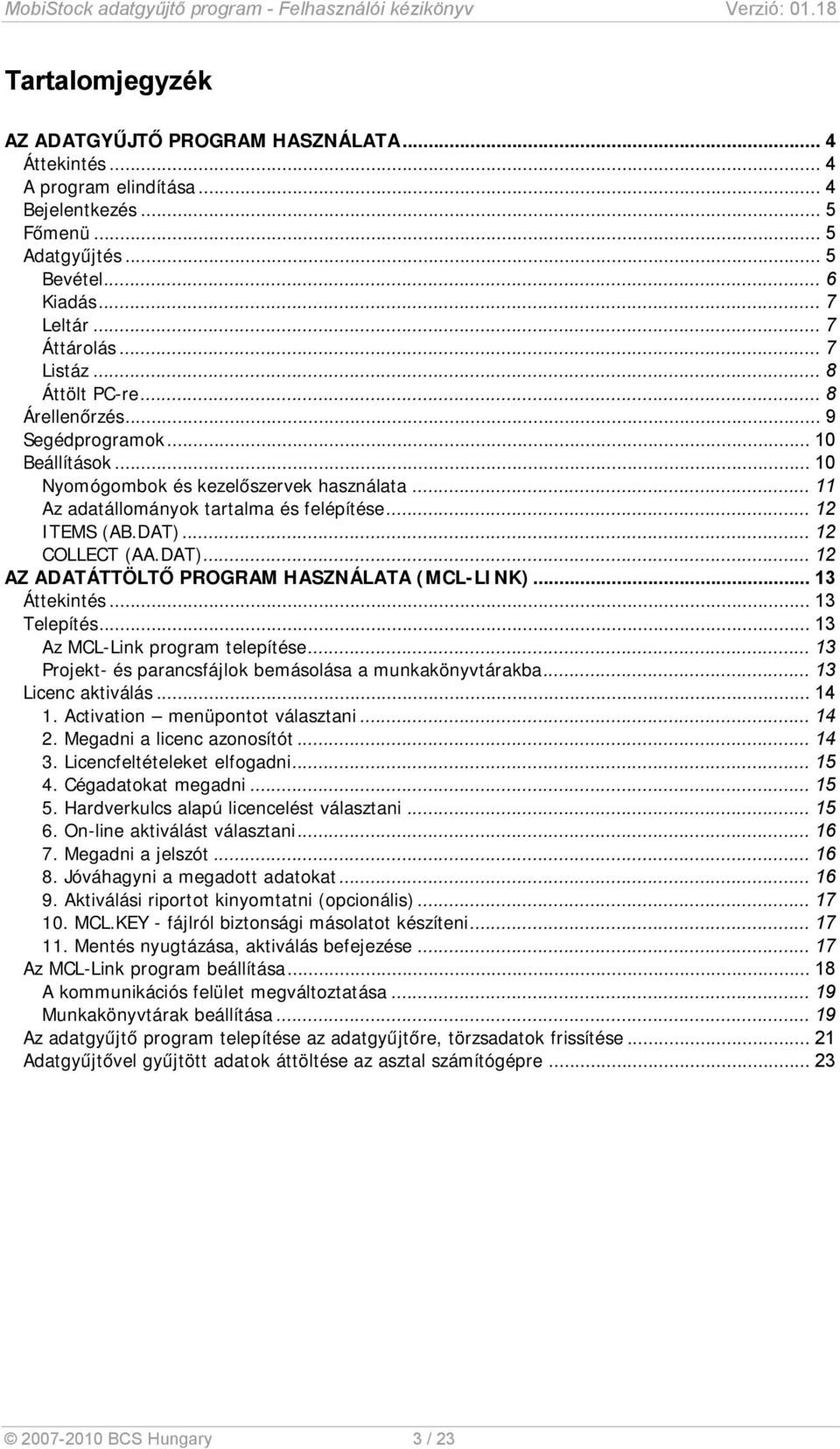 .. 12 COLLECT (AA.DAT)... 12 AZ ADATÁTTÖLTŐ PROGRAM HASZNÁLATA (MCL-LINK)... 13 Áttekintés... 13 Telepítés... 13 Az MCL-Link program telepítése.