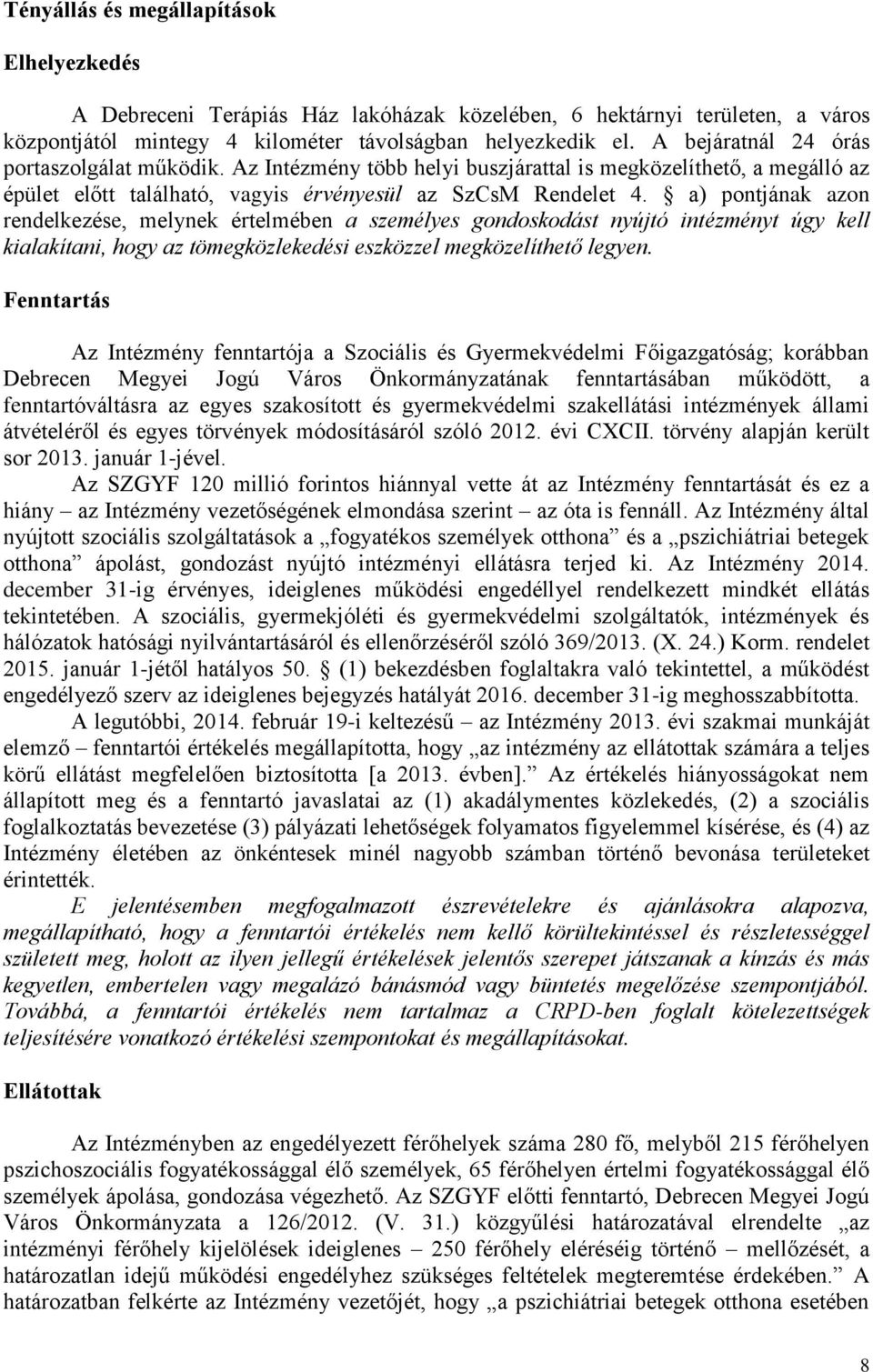 a) pontjának azon rendelkezése, melynek értelmében a személyes gondoskodást nyújtó intézményt úgy kell kialakítani, hogy az tömegközlekedési eszközzel megközelíthető legyen.