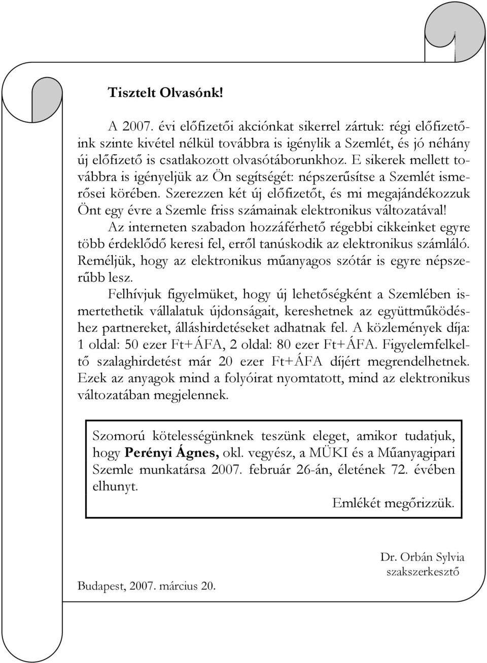 E sikerek mellett továbbra is igényeljük az Ön segítségét: népszerűsítse a Szemlét ismerősei körében.