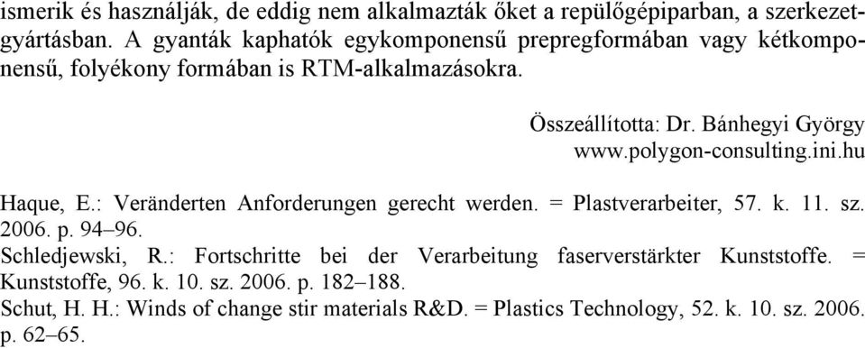 polygon-consulting.ini.hu Haque, E.: Veränderten Anforderungen gerecht werden. = Plastverarbeiter, 57. k. 11. sz. 2006. p. 94 96. Schledjewski, R.