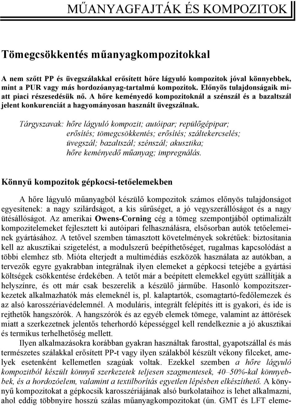 Tárgyszavak: hőre lágyuló kompozit; autóipar; repülőgépipar; erősítés; tömegcsökkentés; erősítés; száltekercselés; üvegszál; bazaltszál; szénszál; akusztika; hőre keményedő műanyag; impregnálás.