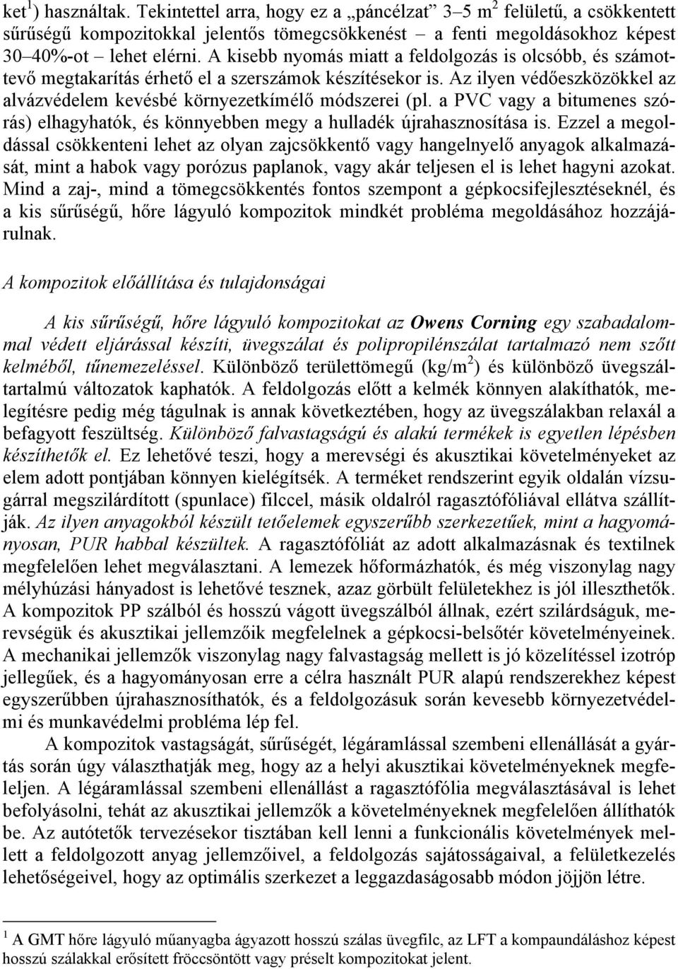 a PVC vagy a bitumenes szórás) elhagyhatók, és könnyebben megy a hulladék újrahasznosítása is.