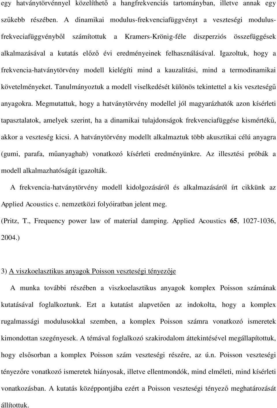 felhasználásával. Igazoltuk, hogy a frekvencia-hatványtörvény modell kielégíti mind a kauzalitási, mind a termodinamikai követelményeket.