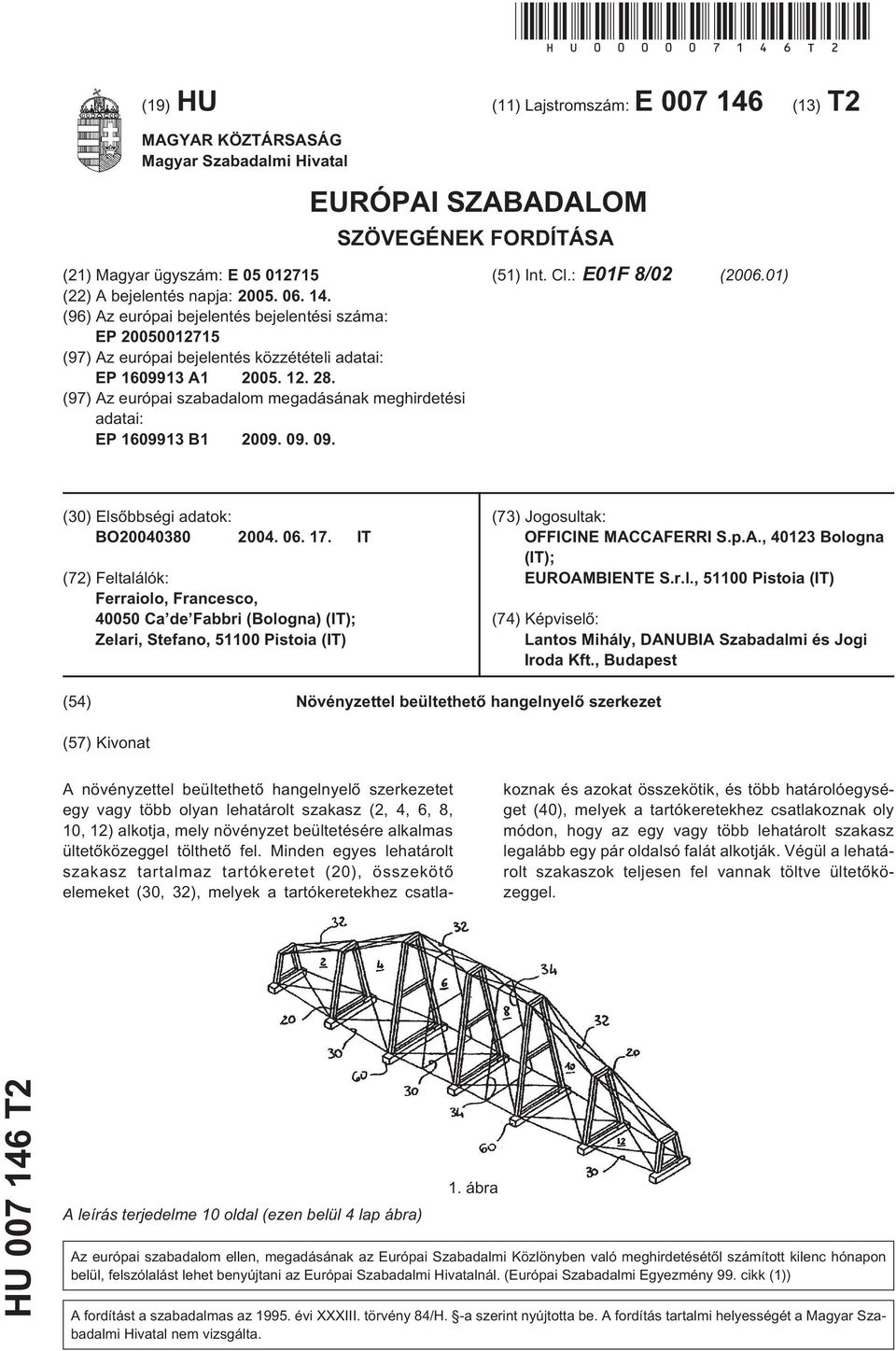 14. (96) Az európai bejelentés bejelentési száma: EP 20050012715 (97) Az európai bejelentés közzétételi adatai: EP 1609913 A1 2005. 12. 28.