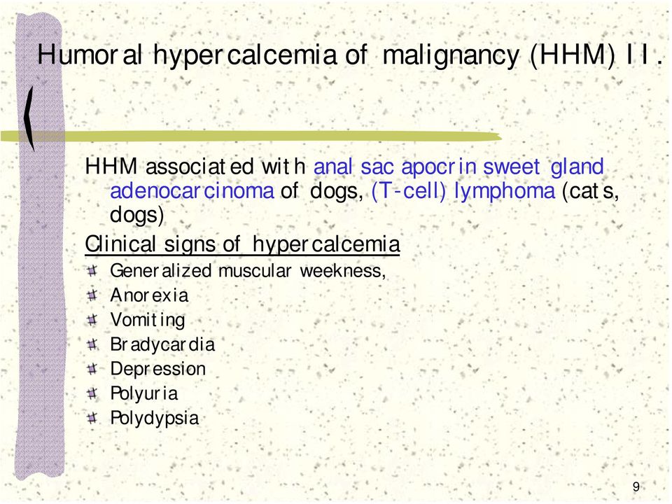 dogs, (T-cell) lymphoma (cats, dogs) Clinical signs of hypercalcemia