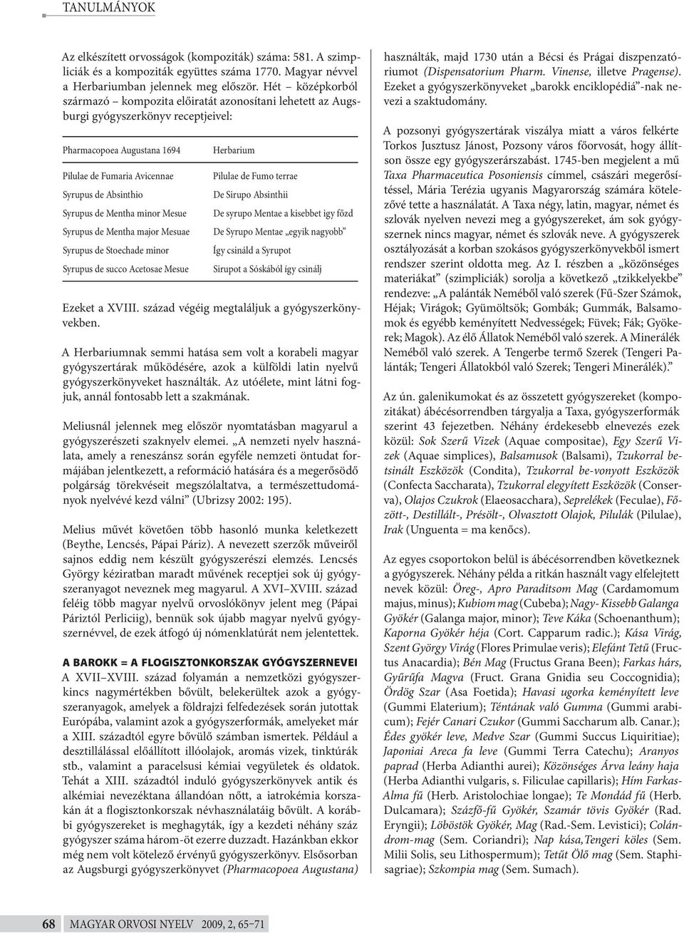 Mentha minor Mesue Syrupus de Mentha major Mesuae Syrupus de Stoechade minor Syrupus de succo Acetosae Mesue Herbarium Pilulae de Fumo terrae De Sirupo Absinthii De syrupo Mentae a kisebbet igy főzd