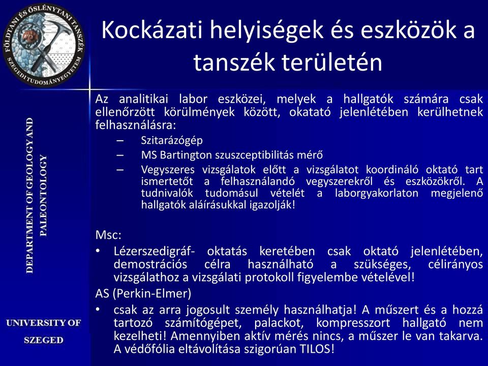 A tudnivalók tudomásul vételét a laborgyakorlaton megjelenő hallgatók aláírásukkal igazolják!