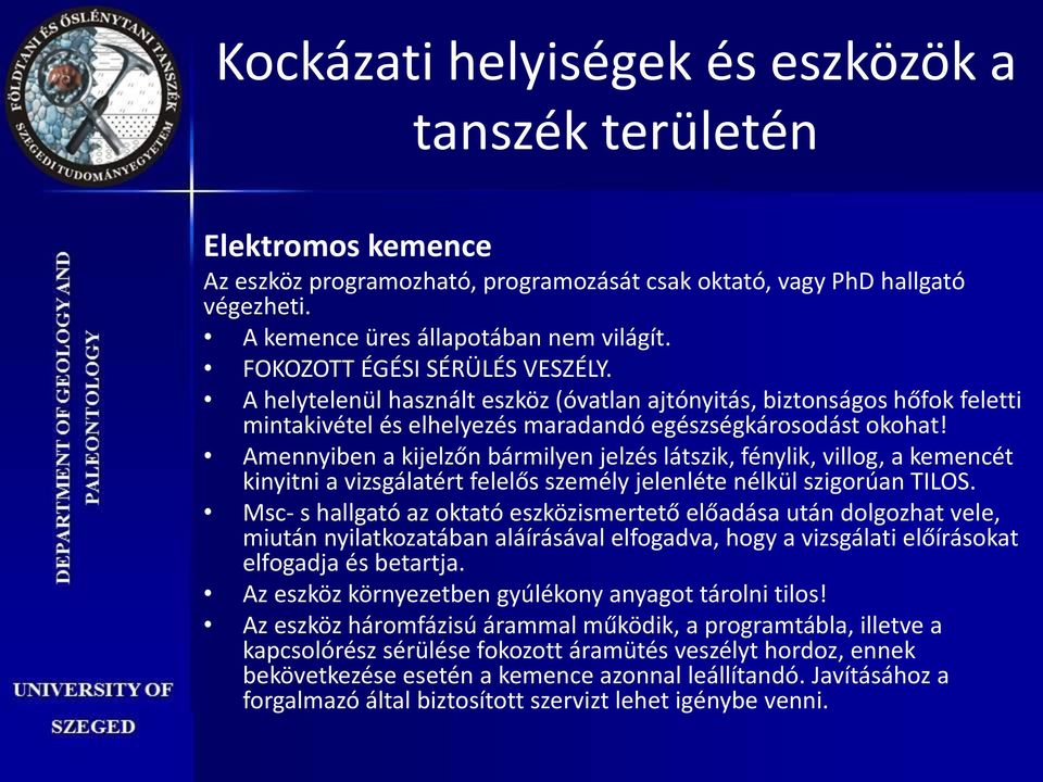 Amennyiben a kijelzőn bármilyen jelzés látszik, fénylik, villog, a kemencét kinyitni a vizsgálatért felelős személy jelenléte nélkül szigorúan TILOS.