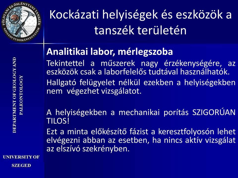 Hallgató felügyelet nélkül ezekben a helyiségekben nem végezhet vizsgálatot.