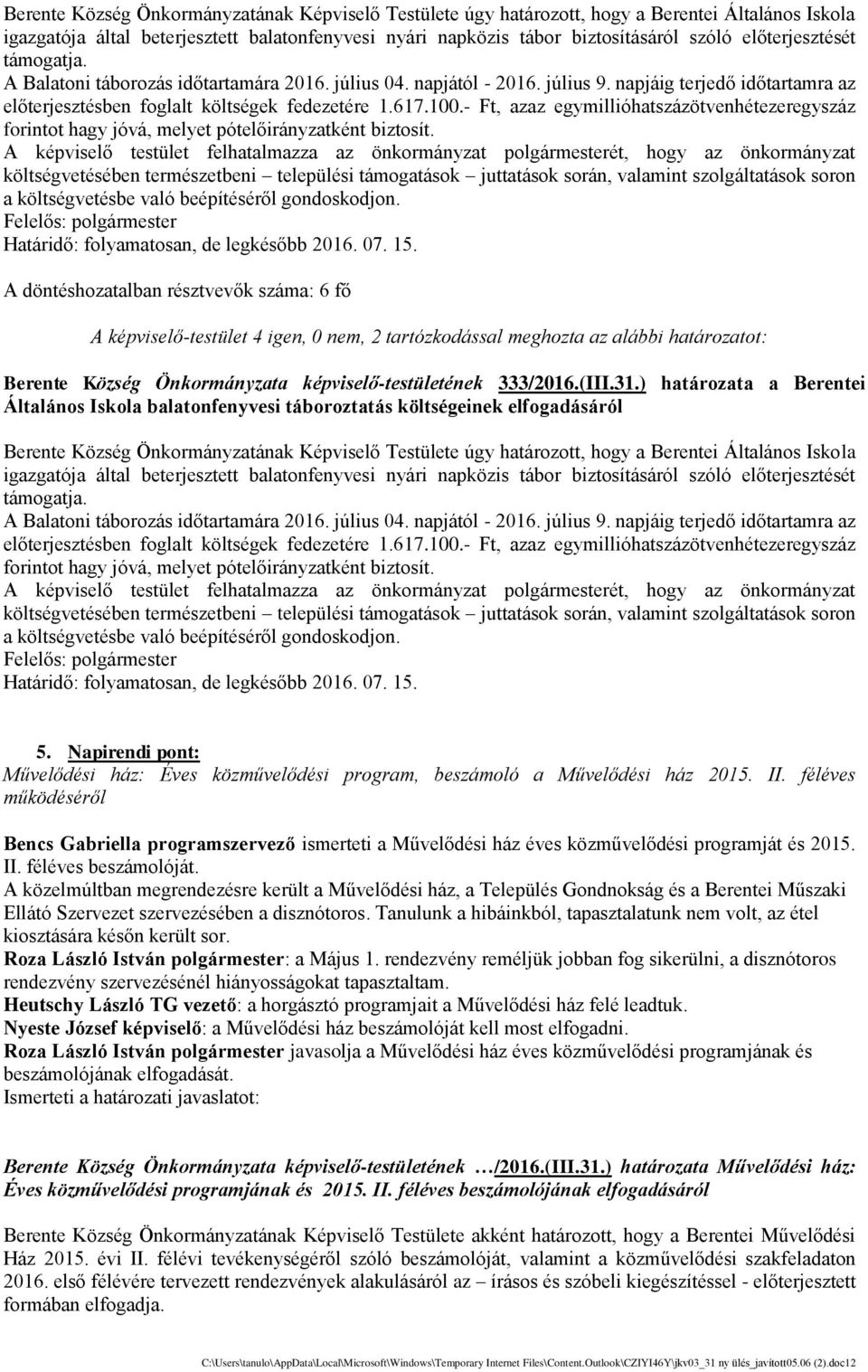 - Ft, azaz egymillióhatszázötvenhe tezeregyszáz forintot hagy jóvá, melyet pótelőirányzatke nt biztosi t.