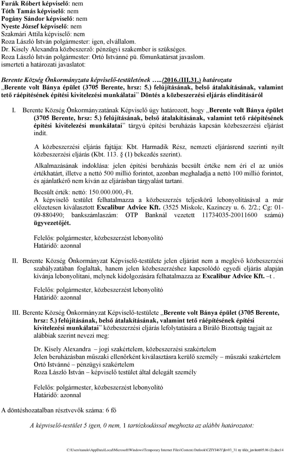 ismerteti a határozati javaslatot: Berente Község Önkormányzata képviselő-testületének../2016.(iii.31.) határozata Berente volt Bánya épület (3705 Berente, hrsz: 5.