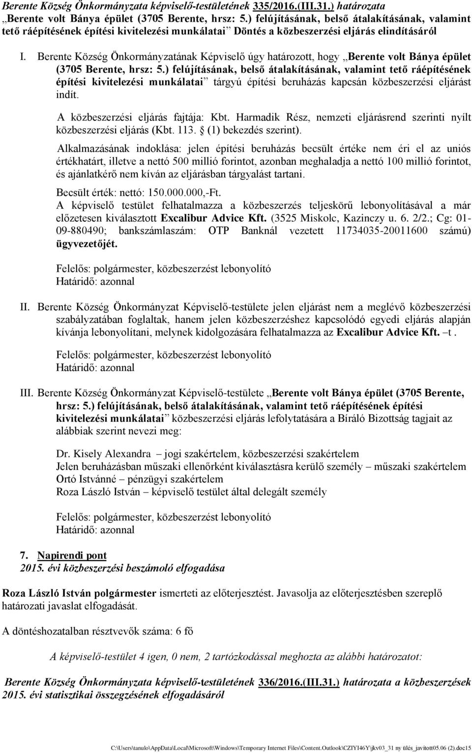 Berente Közse g Önkormányzatának Ke pviselő úgy határozott, hogy Berente volt Bánya épület (3705 Berente, hrsz: 5.