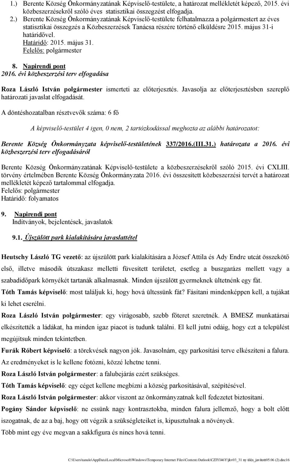 ) Berente Közse g Önkormányzatának Ke pviselő-testu lete felhatalmazza a polgármestert az e ves statisztikai összegze s a Közbeszerze sek Tanácsa re sze re törte nő elku lde sre 2015.