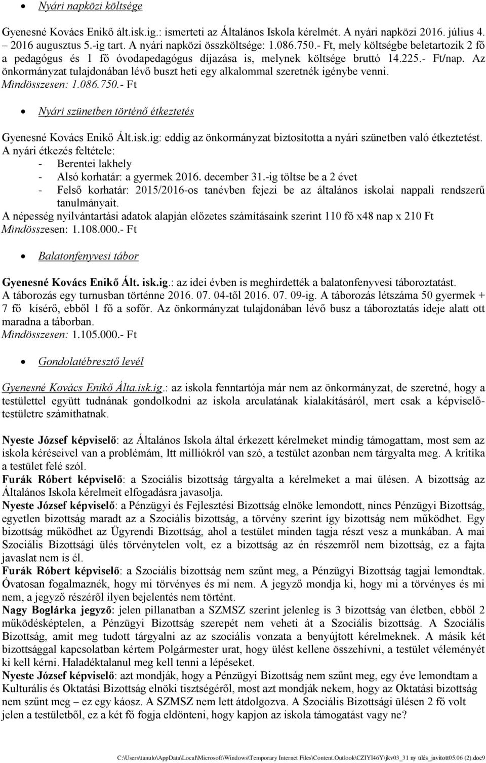 Az önkormányzat tulajdonában le vő buszt heti egy alkalommal szeretne k ige nybe venni. Mindösszesen: 1.086.750.- Ft Nyári szünetben történő étkeztetés Gyenesne Kovács Enikő Ált.isk.