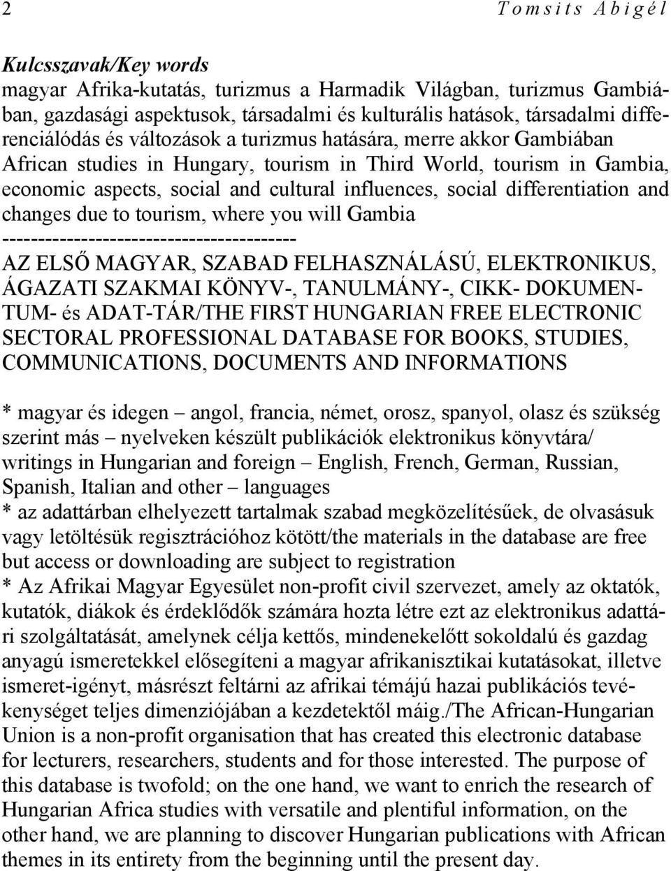 and changes due to tourism, where you will Gambia ----------------------------------------- AZ ELSŐ MAGYAR, SZABAD FELHASZNÁLÁSÚ, ELEKTRONIKUS, ÁGAZATI SZAKMAI KÖNYV-, TANULMÁNY-, CIKK- DOKUMEN- TUM-