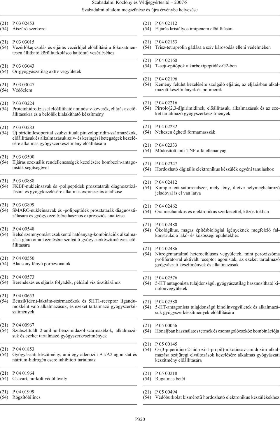 készítmény (21) P 03 03283 (54) Új piridinilcsoporttal szubsztituált pirazolopiridin-származékok, elõállításuk és alkalmazásuk szív- és keringési betegségek kezelésére alkalmas gyógyszerkészítmény