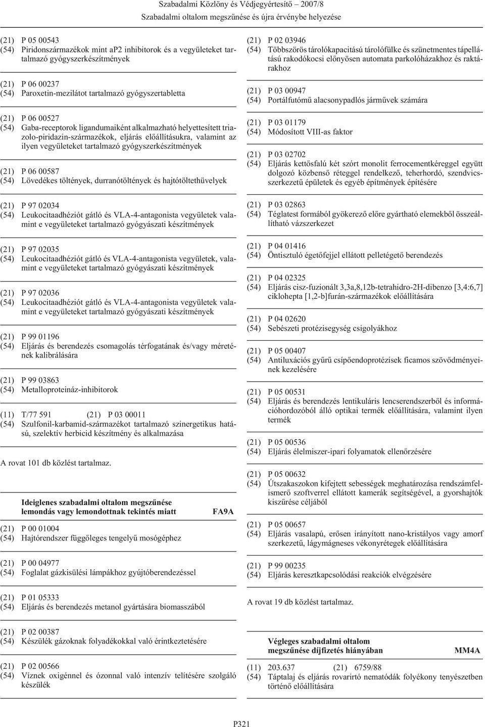 (54) Lövedékes töltények, durranótöltények és hajtótöltethüvelyek (21) P 97 02034 (54) Leukocitaadhéziót gátló és VLA-4-antagonista vegyületek valamint e vegyületeket tartalmazó gyógyászati