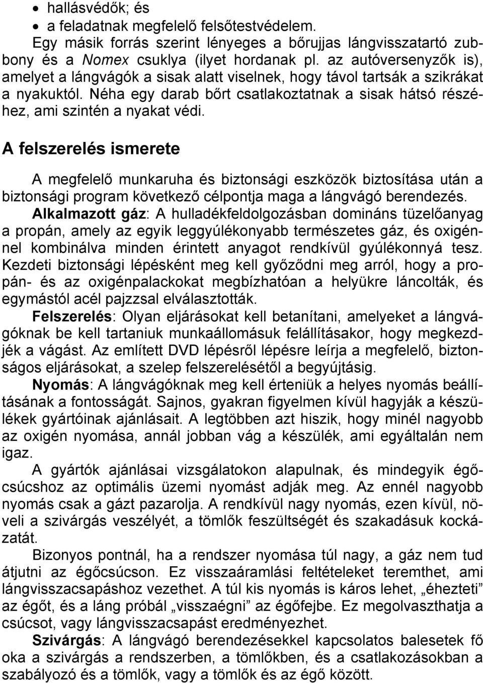 A felszerelés ismerete A megfelelő munkaruha és biztonsági eszközök biztosítása után a biztonsági program következő célpontja maga a lángvágó berendezés.