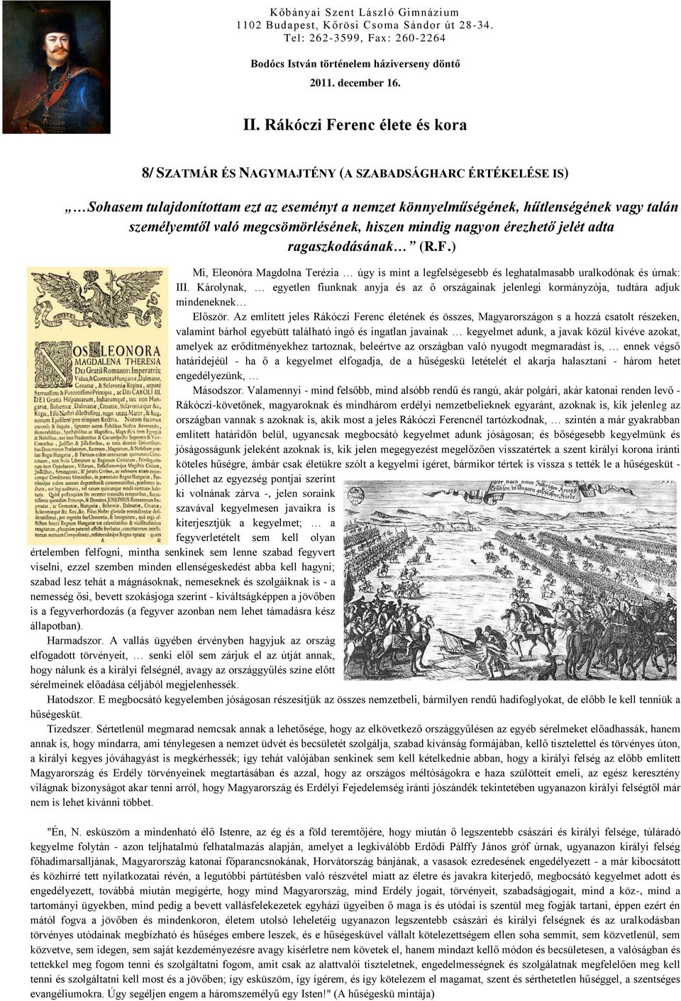 Károlynak, egyetlen fiunknak anyja és az ő országainak jelenlegi kormányzója, tudtára adjuk mindeneknek Először.